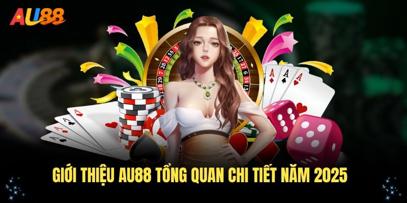 Giới thiệu AU88 tổng quan chi tiết năm 2025