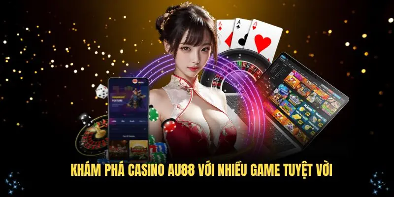 Khám phá casino AU88 với nhiều game tuyệt vời