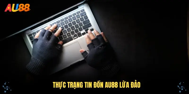 Thực trạng tin đồn AU88 lừa đảo trên mạng xã hội