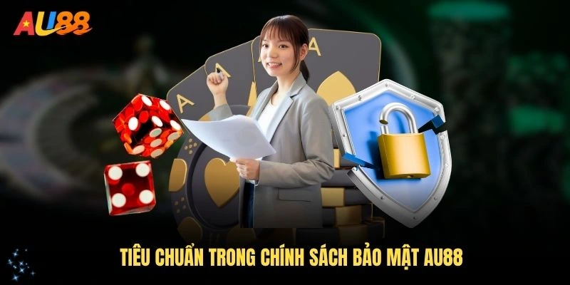 Tiêu chuẩn trong chính sách bảo mật AU88 chuyên nghiệp
