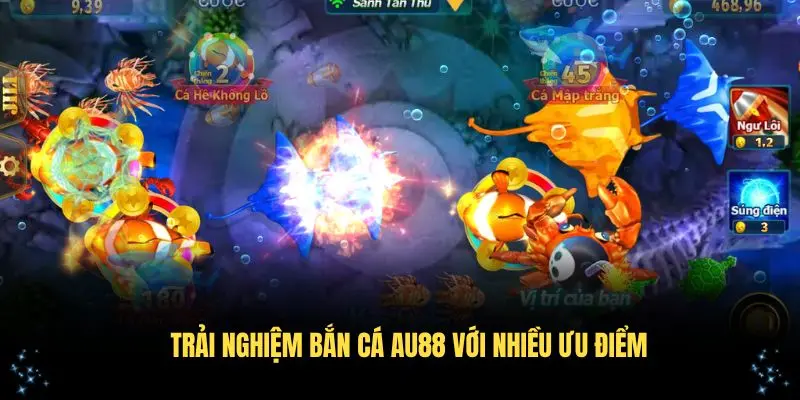 Trải nghiệm bắn cá AU88 với nhiều ưu điểm